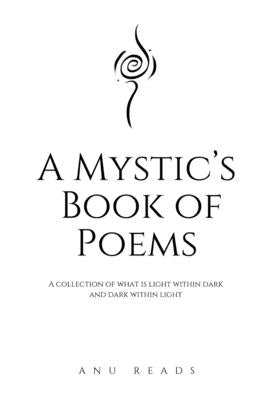A Mystic's Book of Poems: Alchemizing poetry for the soul by Reads, Anu