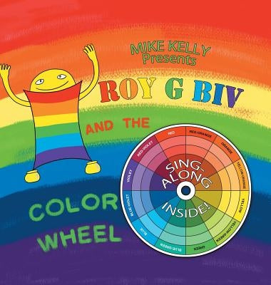 Roy G Biv and the Color Wheel by Kelly, Mike