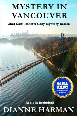 Mystery in Vancouver: A Chef Dani Rosetti Cozy Mystery by Harman, Dianne