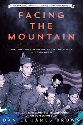 Facing the Mountain: A True Story of Japanese American Heroes in World War II by Brown, Daniel James
