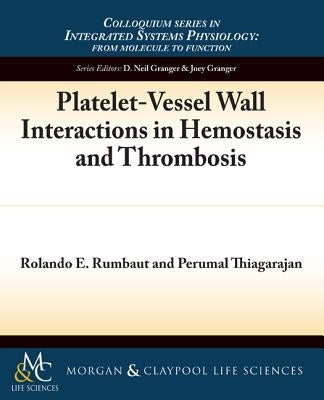 Platelet-Vessel Wall Interactions in Hemostasis and Thrombosis by Rumbaut, Rolando E.