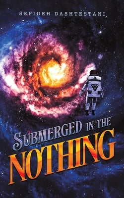 Submerged in the Nothing by Dashtestani, Sepideh