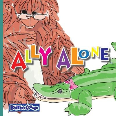 Ally Alone: Winner of Mom's Choice and Purple Dragonfly Awards by Baker, L. S. V.