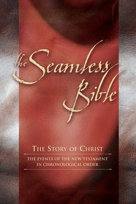 The Seamless Bible: The Story of Christ: The Events of the New Testament in Chronological Order by Roller, Charles