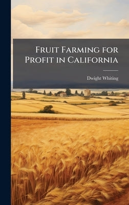 Fruit Farming for Profit in California by Whiting, Dwight