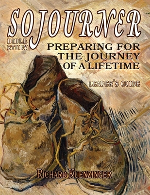 Sojourner: Preparing for the Journey of a Lifetime- Leader's Guide by Kuenzinger, Richard