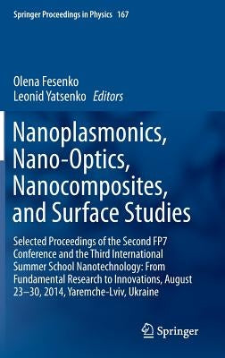 Nanoplasmonics, Nano-Optics, Nanocomposites, and Surface Studies: Selected Proceedings of the Second Fp7 Conference and the Third International Summer by Fesenko, Olena