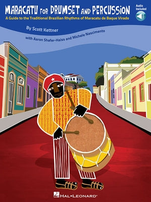 Maracatu for Drumset and Percussion: A Guide to the Traditional Brazilian Rhythms of Maracatu de Baque Virado [With CD (Audio)] by Kettner, Scott