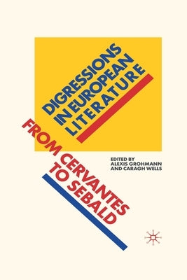 Digressions in European Literature: From Cervantes to Sebald by Grohmann, A.