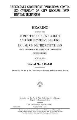 Undercover storefront operations: continued oversight of ATF's reckless investigative techniques by Representatives, United States House of