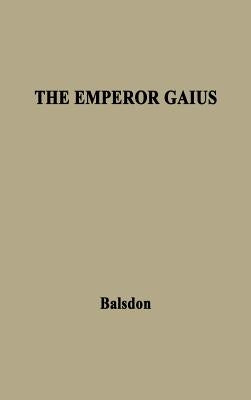 The Emperor Gaius (Caligula). by Balsdon, J. P. V. D.