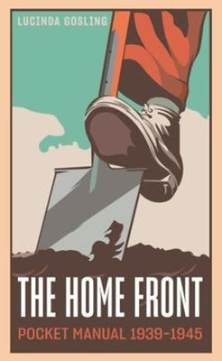 The Home Front Pocket Manual 1939-1945 by Gosling, Lucinda