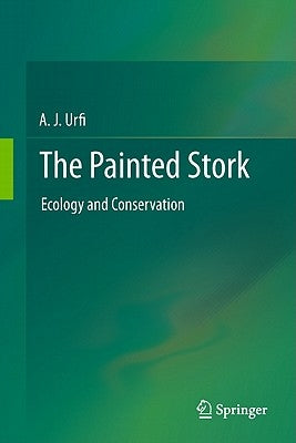 The Painted Stork: Ecology and Conservation by Urfi, A. J.