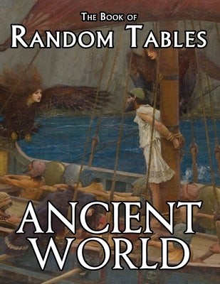 The Book of Random Tables: Ancient World: 29 D100 Random Tables for Tabletop Role-Playing Games by Davids, Matt