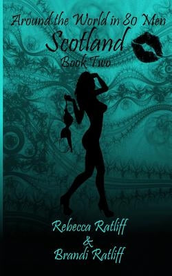 Scotland: Around the World in 80 Men Book Two by Ratliff, Rebecca