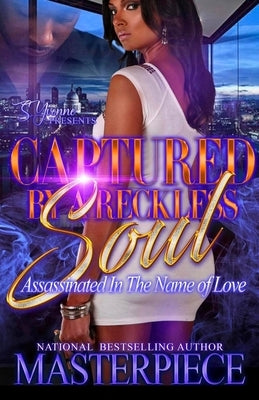 Captured By A Reckless Soul: Assassinated In The Name Of Love by Masterpiece, Authoress