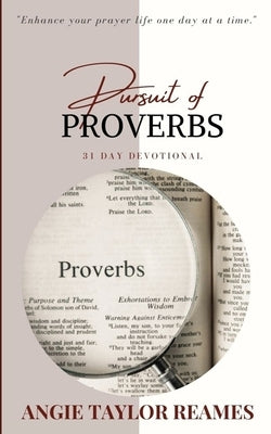 Pursuit of Proverbs: 31 Day Devotional by Taylor Reames, Angie