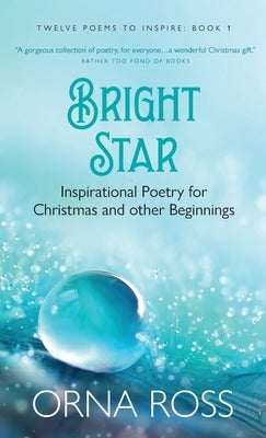 Bright Star: Inspirational Poetry for Christmas and Other Beginnings by Ross, Orna