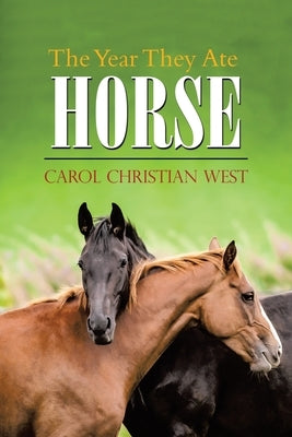 The Year They Ate Horse by West, Carol Christian