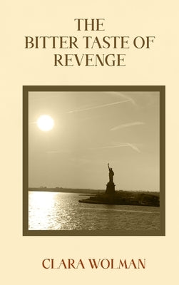The Bitter Taste of Revenge by Wolman, Clara