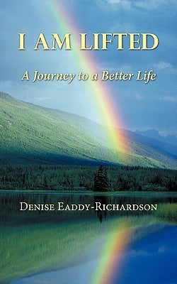 I am Lifted: A Journey to a Better Life by Eaddy-Richardson, Denise