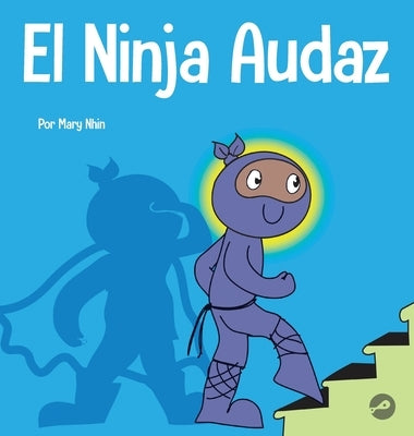 El Ninja Audaz: Un libro para niños sobre el establecimiento de metas by Nhin, Mary