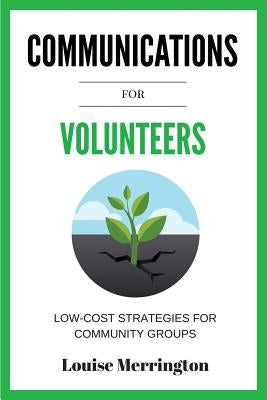 Communications for Volunteers: Low-Cost Strategies for Community Groups by Louise, Merrington