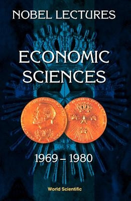 Nobel Lectures in Economic Sciences, Vol 1 (1969-1980): The Sveriges Riksbank (Bank of Sweden) Prize in Economic Sciences in Memory of Alfred Nobel by Lindbeck, Assar