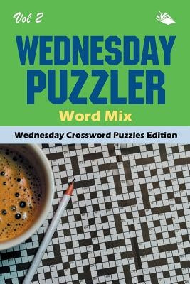 Wednesday Puzzler Word Mix Vol 2: Wednesday Crossword Puzzles Edition by Speedy Publishing LLC