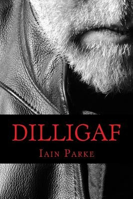 Dilligaf: A Life In Chapters by Parke, Iain