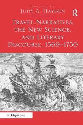 Travel Narratives, the New Science, and Literary Discourse, 1569-1750 by Hayden, Judy A.