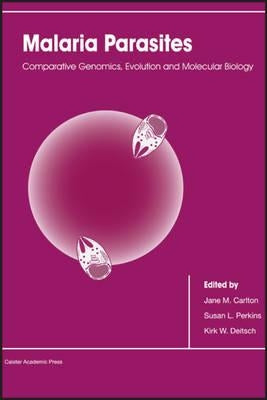 Malaria Parasites: Comparative Genomics, Evolution and Molecular Biology by Carlton, Jane M.