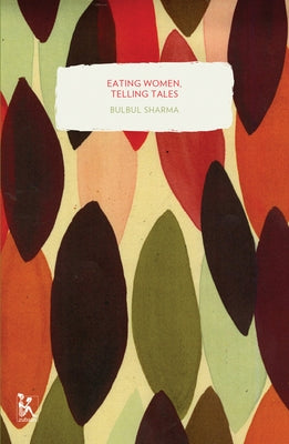 Eating Women, Telling Tales: Stories about Food by Sharma, Bulbul