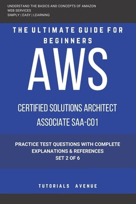 Aws: AWS Certified Solutions Architect Associate SAA-C01: AWS Certified Solutions Αrchitect Αssociate Practice Te by Avenue, Tutorials