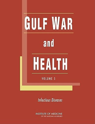 Gulf War and Health: Volume 5: Infectious Diseases by Institute of Medicine