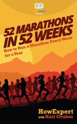 52 Marathons in 52 Weeks: How to Run a Marathon Every Week for a Year by Gruber, Karl