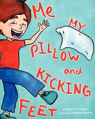 Me, My Pillow and Kicking Feet by Martin, Lindsey