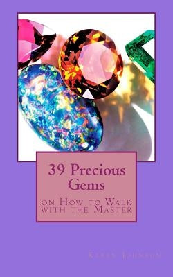 39 Precious Gems: on How to Walk with the Master by Johnson, Karen