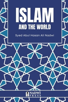 Islam and the World by Nadwi, Syed Abul Hasan Ali