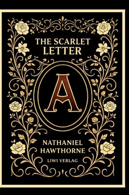Nathaniel Hawthorne: The Scarlet Letter (English Edition): The Enduring American Classic of Sin and Redemption by Hawthorne, Nathaniel