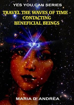 Travel The Waves of Time: Contacting Beneficial Beings by Casteel, Sean