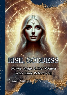 Rise, Goddess by Cooper, Cailin Anne Anne