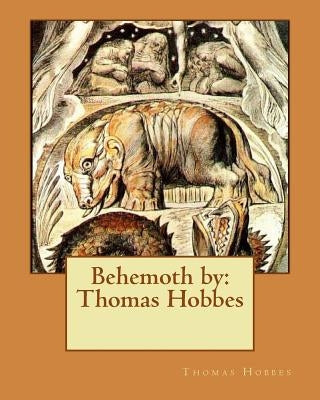 Behemoth by: Thomas Hobbes by Hobbes, Thomas