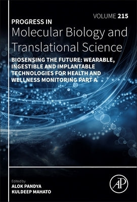 Biosensing the Future: Wearable, Ingestible and Implantable Technologies for Health and Wellness Monitoring Part a Volume 215 by Pandya, Alok