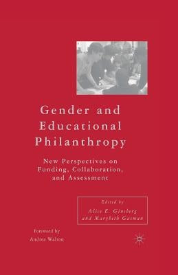 Gender and Educational Philanthropy: New Perspectives on Funding, Collaboration, and Assessment by Ginsberg, A.