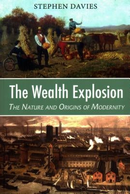 The Wealth Explosion: The Nature and Origins of Modernity by Davies, Stephen