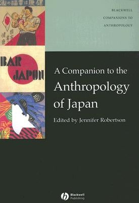 A Companion to the Anthropology of Japan by Robertson, Jennifer