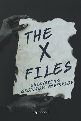 The X-Files: Uncovering Greatest Mysteries by Saahil