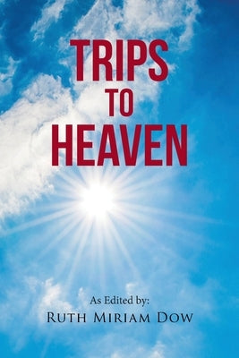 Trips to Heaven by Dow, Ruth Miriam