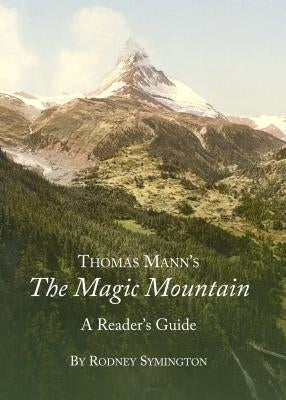 Thomas Mannâ (Tm)S the Magic Mountain: A Readerâ (Tm)S Guide by Symington, Rodney